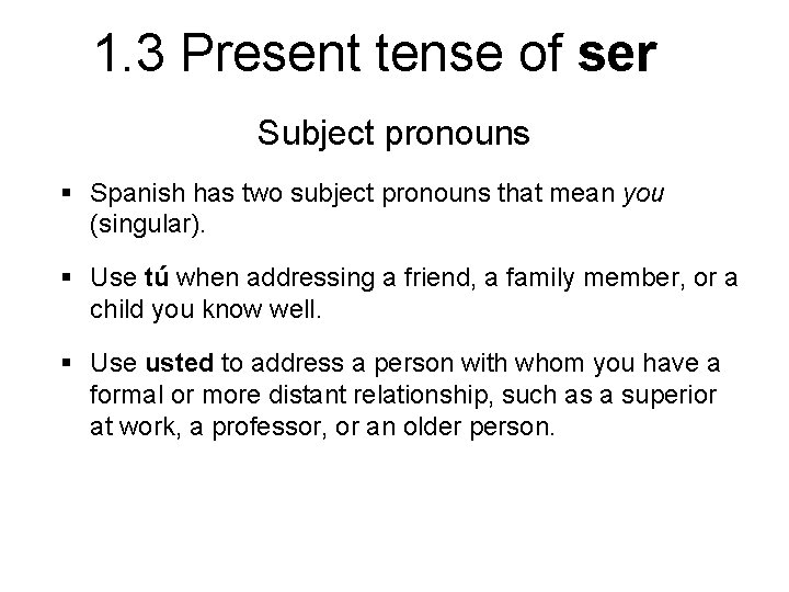 1. 3 Present tense of ser Subject pronouns § Spanish has two subject pronouns