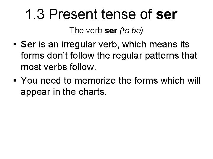1. 3 Present tense of ser The verb ser (to be) § Ser is