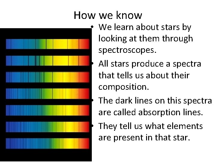 How we know • We learn about stars by looking at them through spectroscopes.