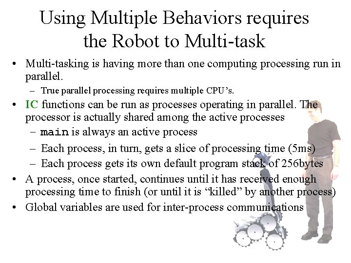 Using Multiple Behaviors requires the Robot to Multi-task • Multi-tasking is having more than