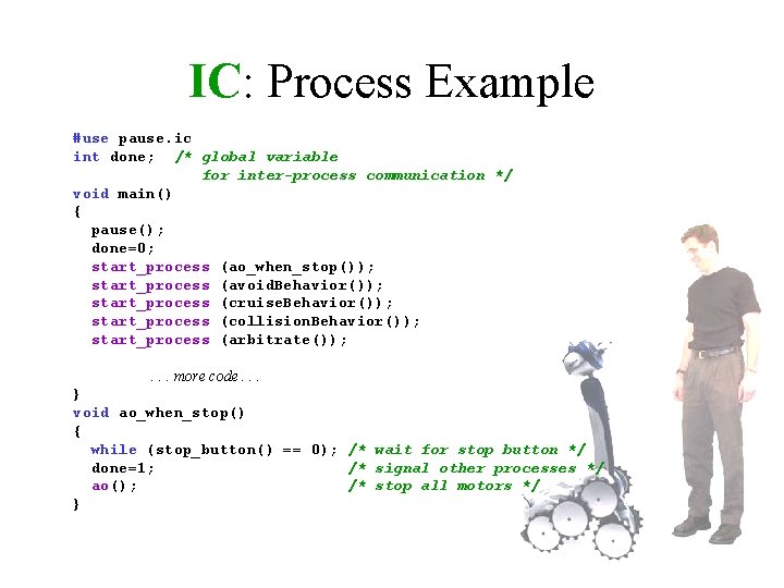 IC: Process Example #use pause. ic int done; /* global variable for inter-process communication