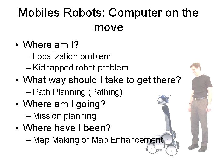 Mobiles Robots: Computer on the move • Where am I? – Localization problem –