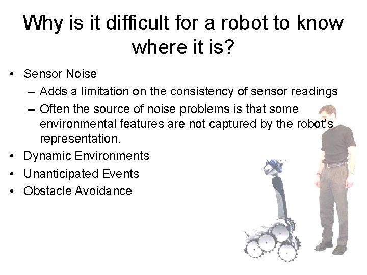 Why is it difficult for a robot to know where it is? • Sensor