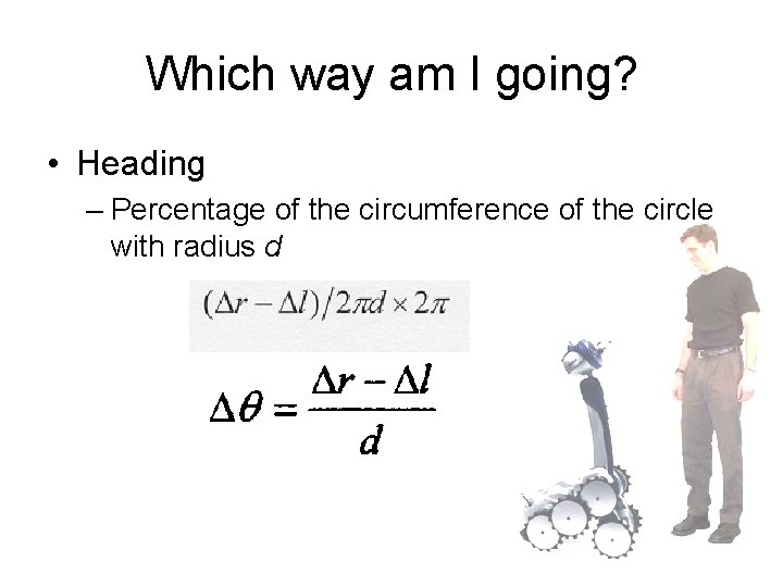Which way am I going? • Heading – Percentage of the circumference of the