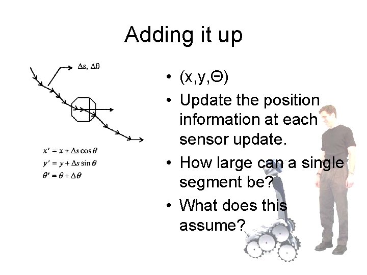 Adding it up • (x, y, Θ) • Update the position information at each