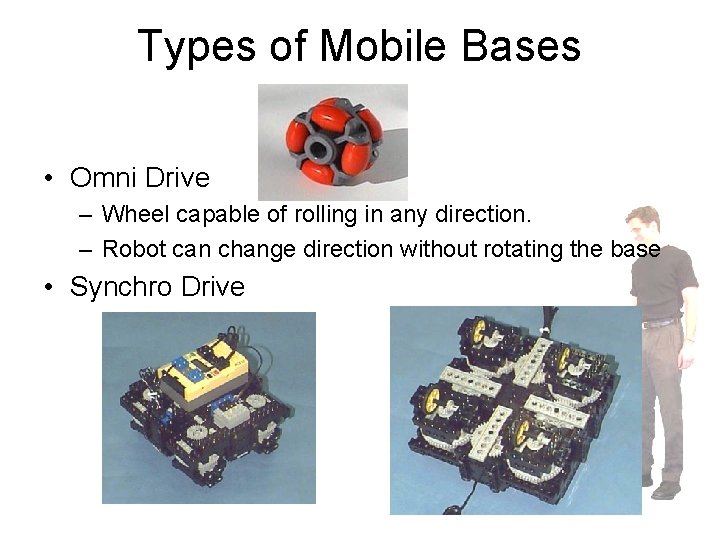 Types of Mobile Bases • Omni Drive – Wheel capable of rolling in any