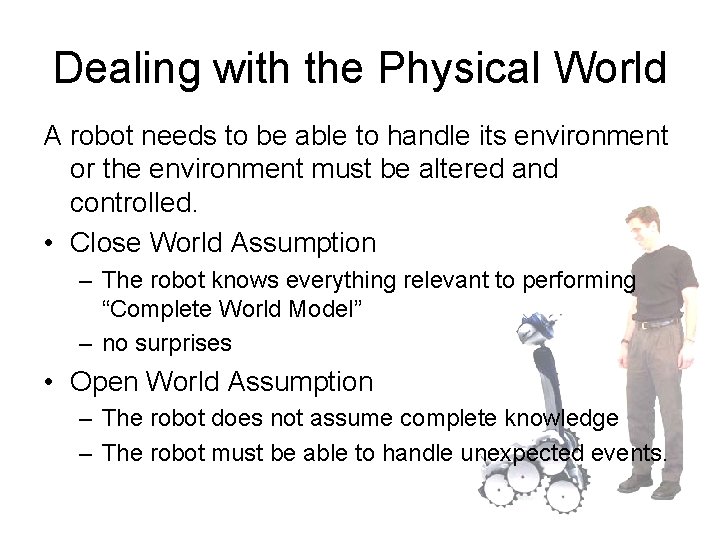 Dealing with the Physical World A robot needs to be able to handle its
