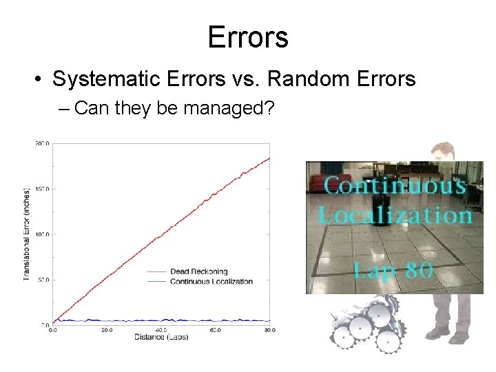 Errors • Systematic Errors vs. Random Errors – Can they be managed? 