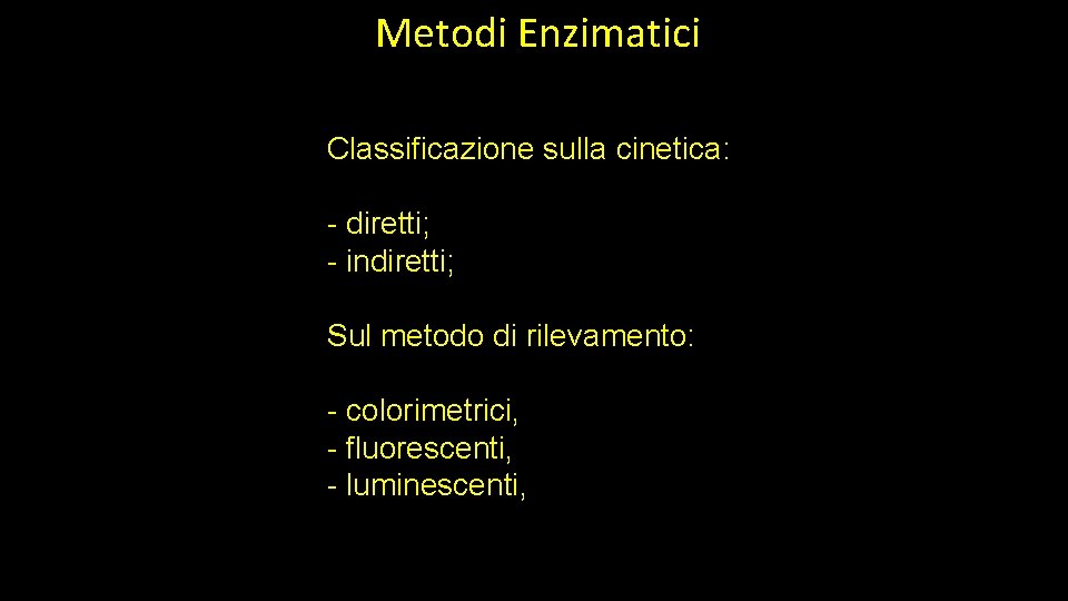 Metodi Enzimatici Classificazione sulla cinetica: - diretti; - indiretti; Sul metodo di rilevamento: -