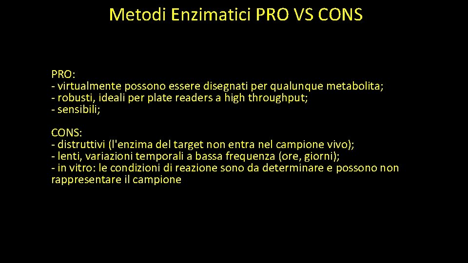 Metodi Enzimatici PRO VS CONS PRO: - virtualmente possono essere disegnati per qualunque metabolita;