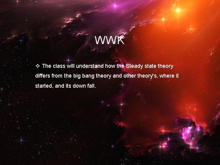 WWK v The class will understand how the Steady state theory differs from the