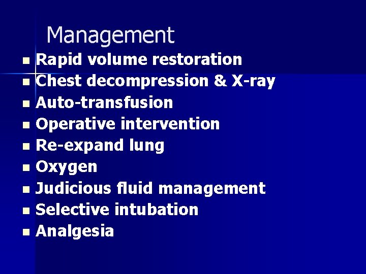 Management Rapid volume restoration n Chest decompression & X-ray n Auto-transfusion n Operative intervention