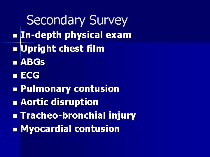 Secondary Survey In-depth physical exam n Upright chest film n ABGs n ECG n