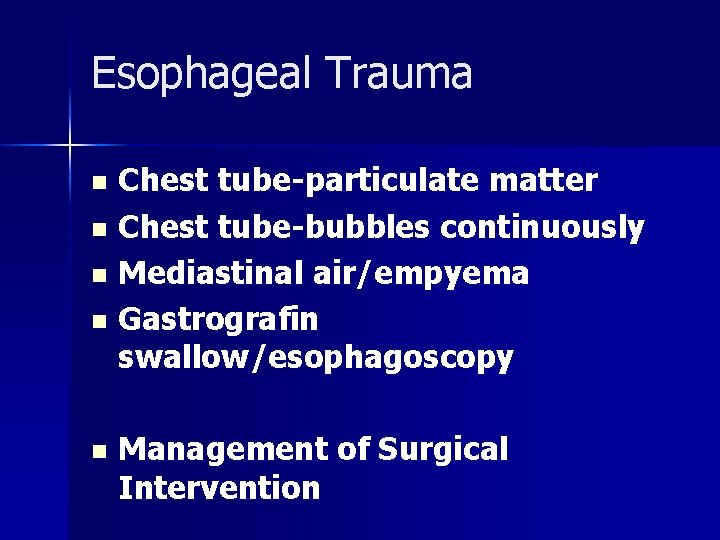 Esophageal Trauma Chest tube-particulate matter n Chest tube-bubbles continuously n Mediastinal air/empyema n Gastrografin