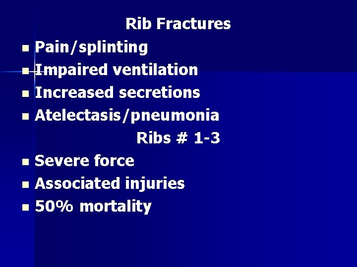 Rib Fractures n Pain/splinting n Impaired ventilation n Increased secretions n Atelectasis/pneumonia Ribs #