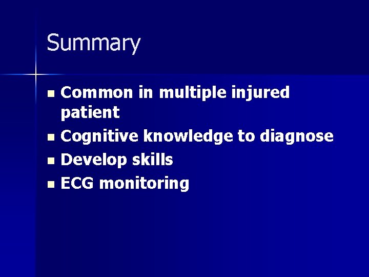 Summary Common in multiple injured patient n Cognitive knowledge to diagnose n Develop skills