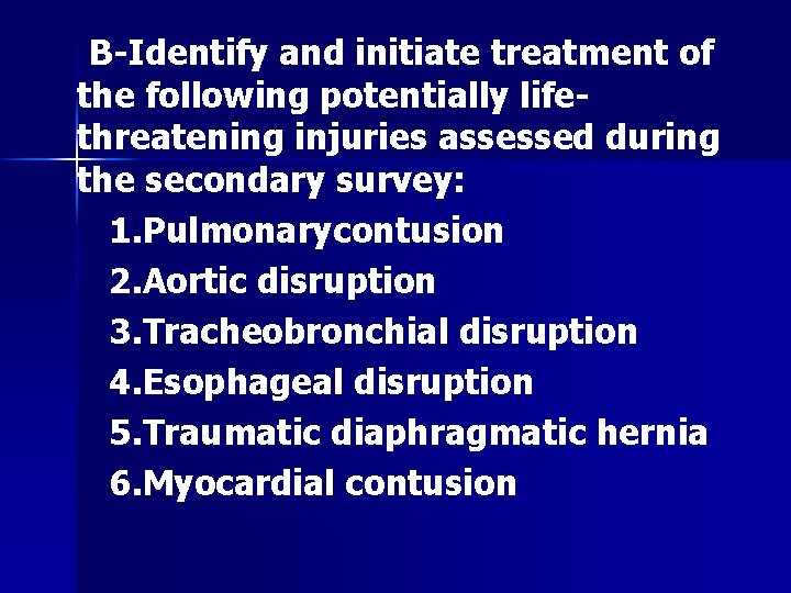 B-Identify and initiate treatment of the following potentially lifethreatening injuries assessed during the secondary