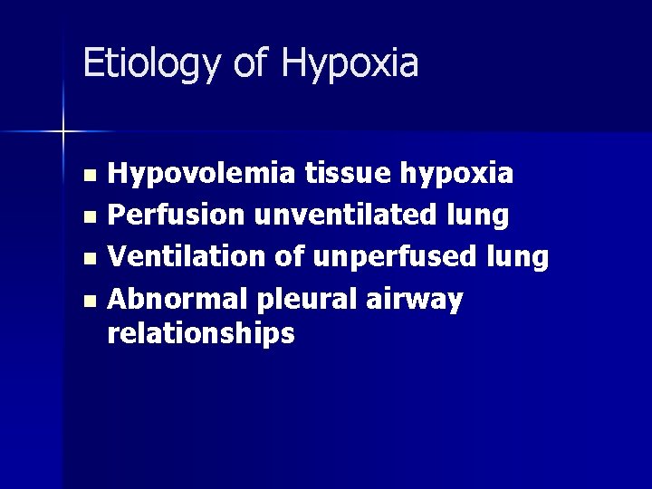 Etiology of Hypoxia Hypovolemia tissue hypoxia n Perfusion unventilated lung n Ventilation of unperfused