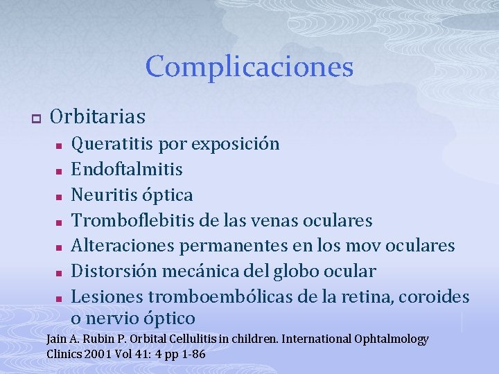 Complicaciones p Orbitarias n n n n Queratitis por exposición Endoftalmitis Neuritis óptica Tromboflebitis