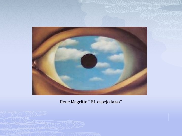 Rene Magritte “ EL espejo falso” 