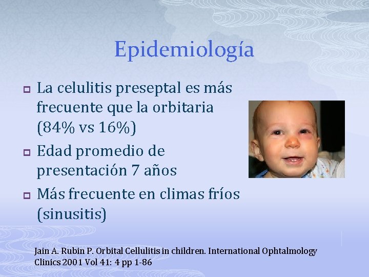 Epidemiología p p p La celulitis preseptal es más frecuente que la orbitaria (84%