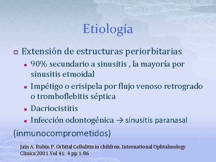 Etiología p Extensión de estructuras periorbitarias n n 90% secundario a sinusitis , la