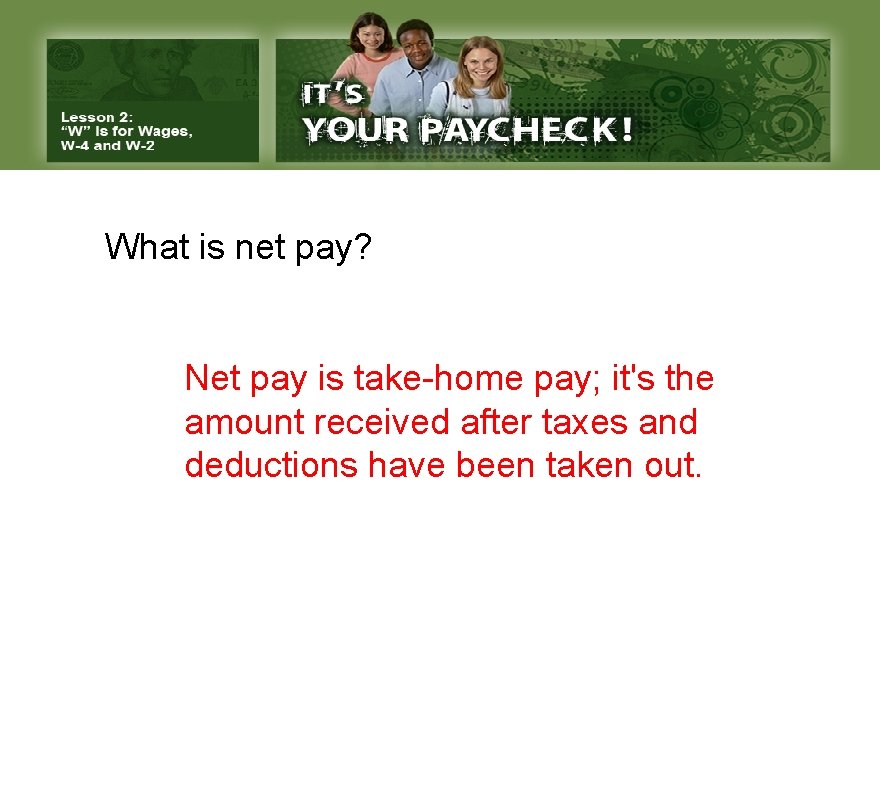 What is net pay? Net pay is take-home pay; it's the amount received after