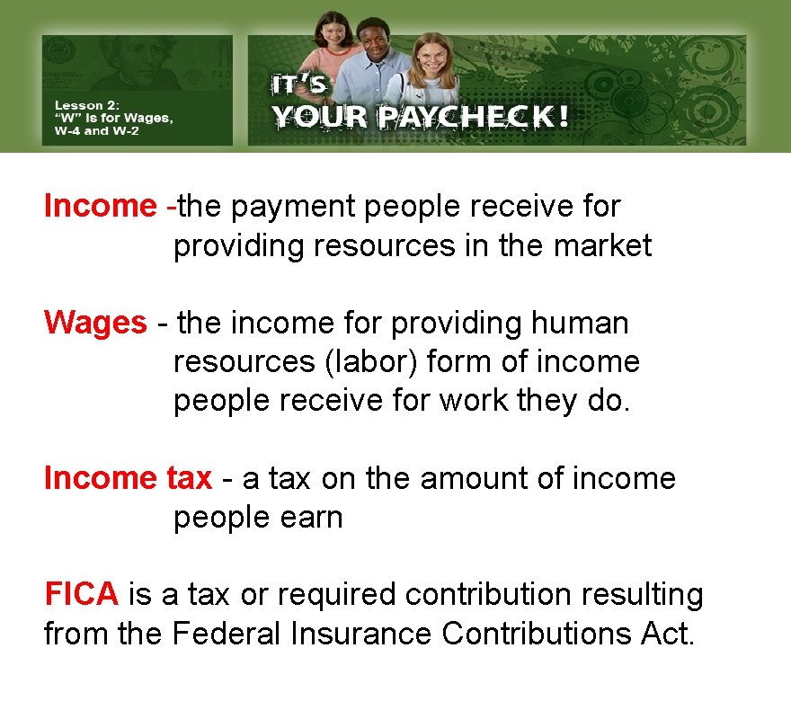 Income -the payment people receive for providing resources in the market Wages - the