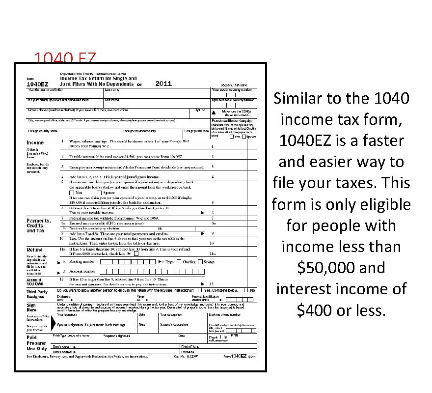 1040 EZ Similar to the 1040 income tax form, 1040 EZ is a faster