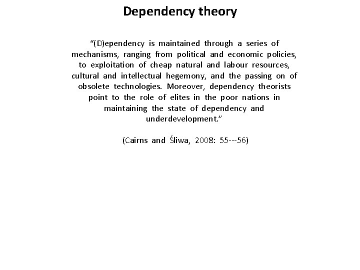 Dependency theory “(D)ependency is maintained through a series of mechanisms, ranging from political and