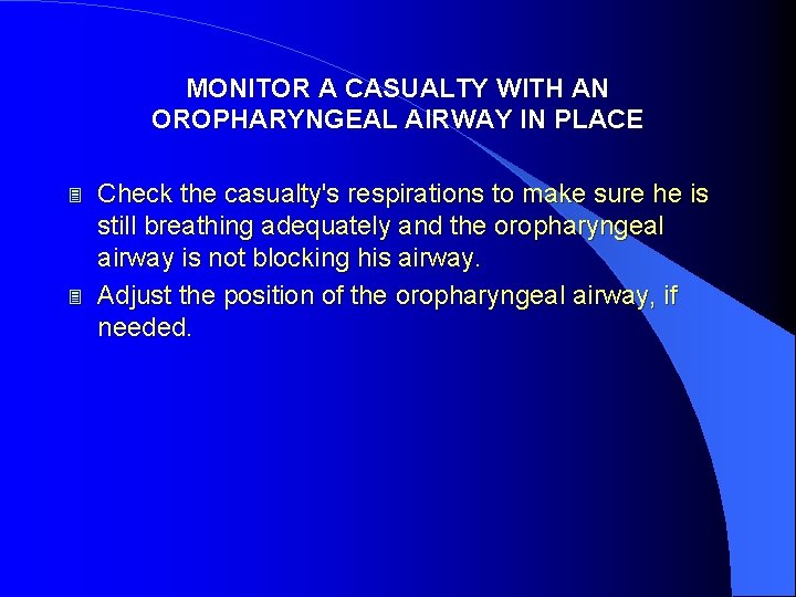 MONITOR A CASUALTY WITH AN OROPHARYNGEAL AIRWAY IN PLACE 3 3 Check the casualty's