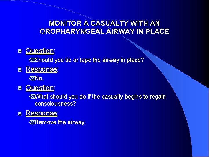 MONITOR A CASUALTY WITH AN OROPHARYNGEAL AIRWAY IN PLACE 3 Question: ÕShould you tie