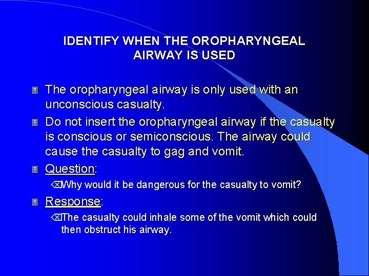 IDENTIFY WHEN THE OROPHARYNGEAL AIRWAY IS USED 3 3 3 The oropharyngeal airway is