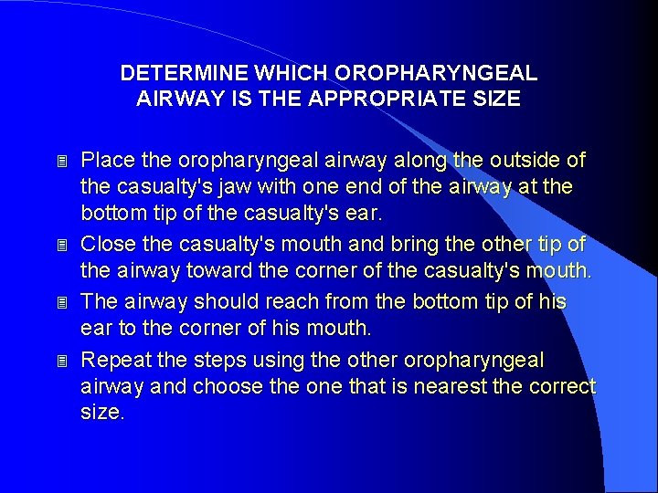 DETERMINE WHICH OROPHARYNGEAL AIRWAY IS THE APPROPRIATE SIZE 3 3 Place the oropharyngeal airway