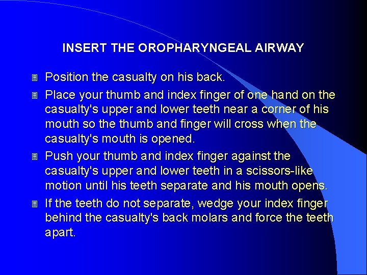 INSERT THE OROPHARYNGEAL AIRWAY 3 3 Position the casualty on his back. Place your