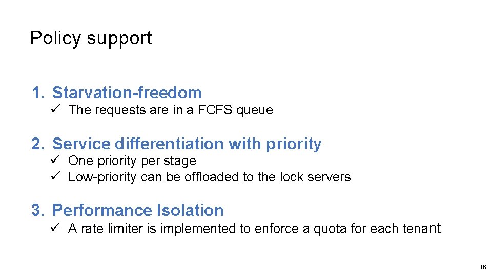 Policy support 1. Starvation-freedom ü The requests are in a FCFS queue 2. Service