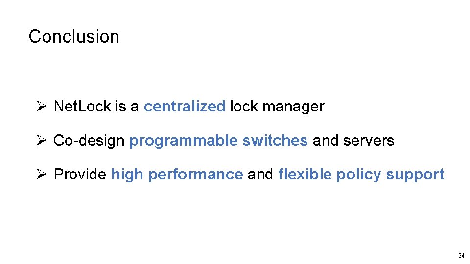Conclusion Ø Net. Lock is a centralized lock manager Ø Co-design programmable switches and