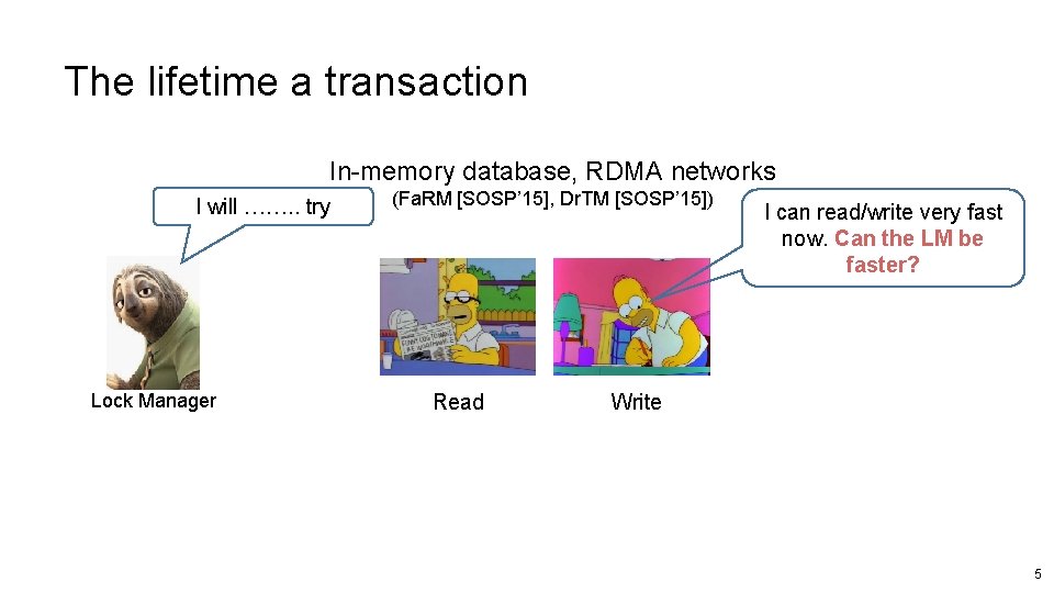 The lifetime a transaction In-memory database, RDMA networks I will ……. . try Lock