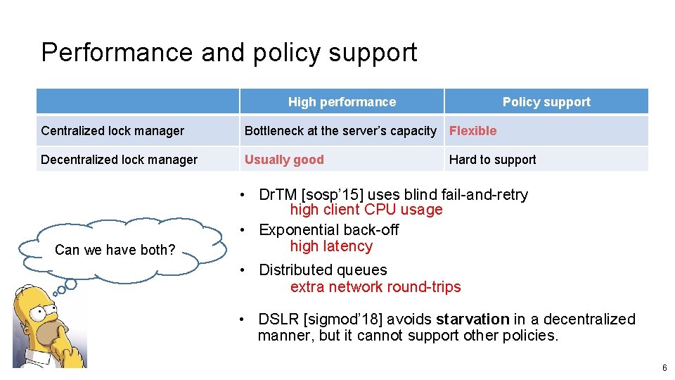 Performance and policy support High performance Policy support Centralized lock manager Bottleneck at the