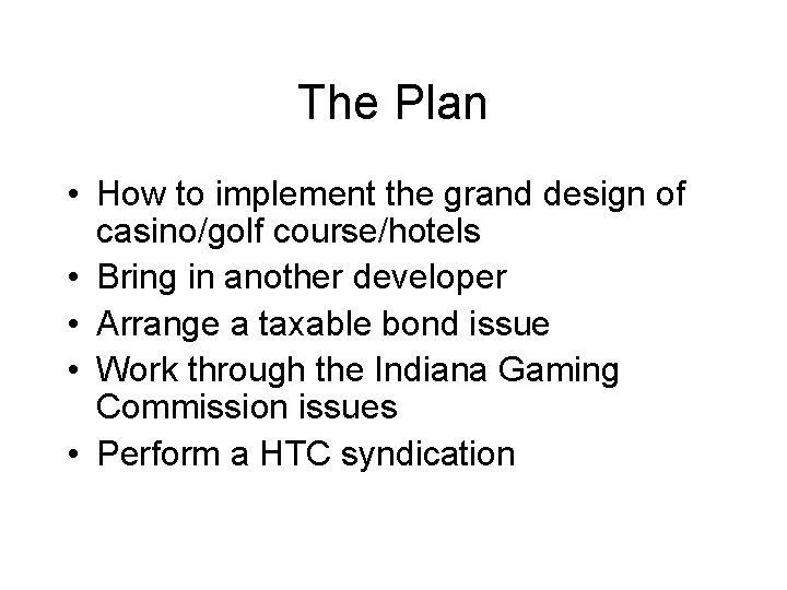 The Plan • How to implement the grand design of casino/golf course/hotels • Bring