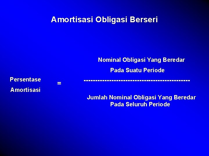 Amortisasi Obligasi Berseri Nominal Obligasi Yang Beredar Pada Suatu Periode Persentase Amortisasi = -----------------------Jumlah