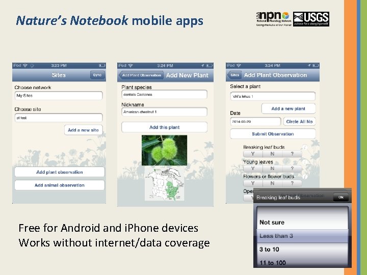 Nature’s Notebook mobile apps Free for Android and i. Phone devices Works without internet/data