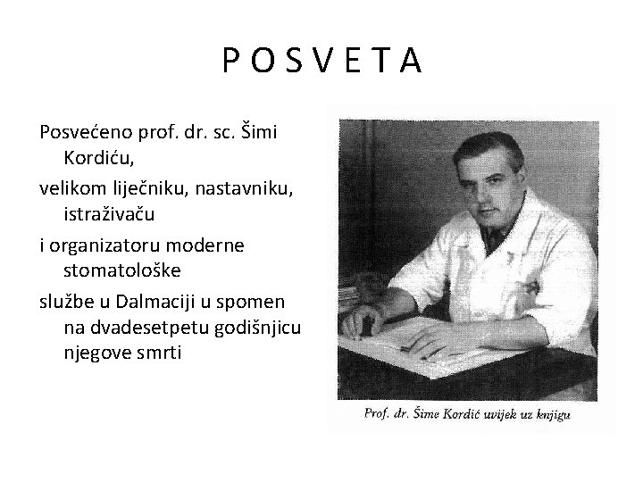 POSVETA Posvećeno prof. dr. sc. Šimi Kordiću, velikom liječniku, nastavniku, istraživaču i organizatoru moderne