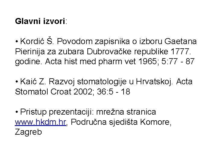 Glavni izvori: • Kordić Š. Povodom zapisnika o izboru Gaetana Pierinija za zubara Dubrovačke