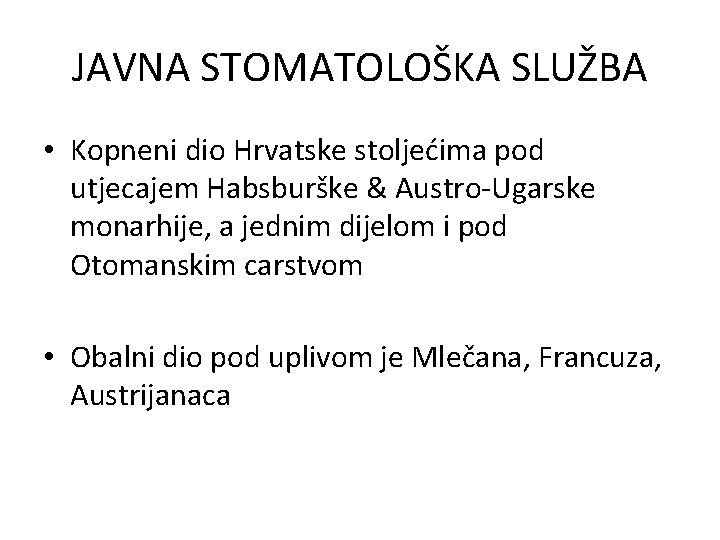 JAVNA STOMATOLOŠKA SLUŽBA • Kopneni dio Hrvatske stoljećima pod utjecajem Habsburške & Austro-Ugarske monarhije,