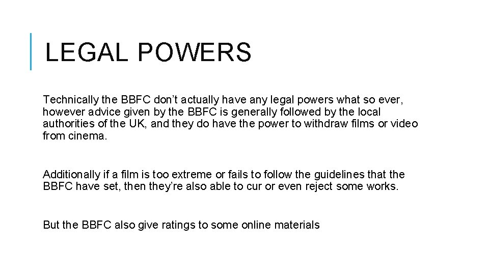 LEGAL POWERS Technically the BBFC don’t actually have any legal powers what so ever,