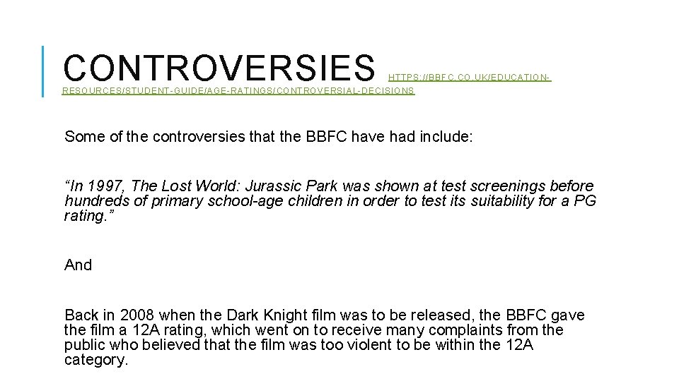 CONTROVERSIES HTTPS: //BBFC. CO. UK/EDUCATION- RESOURCES/STUDENT-GUIDE/AGE-RATINGS/CONTROVERSIAL-DECISIONS Some of the controversies that the BBFC have