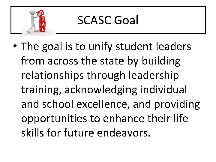 SCASC Goal • The goal is to unify student leaders from across the state