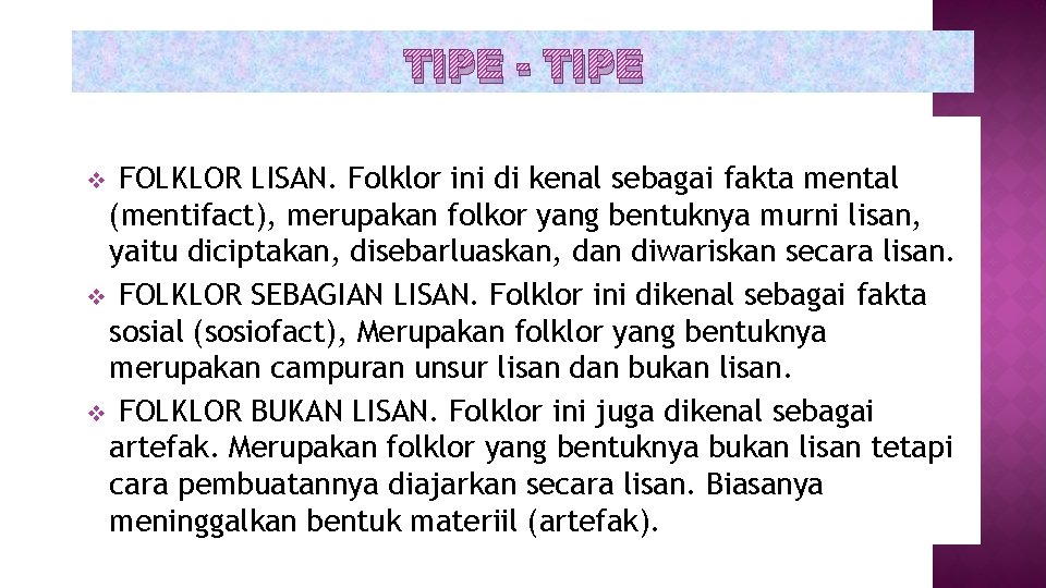 TIPE - TIPE FOLKLOR LISAN. Folklor ini di kenal sebagai fakta mental (mentifact), merupakan