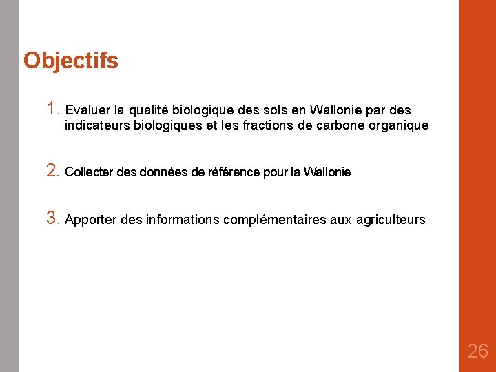Objectifs 1. Evaluer la qualité biologique des sols en Wallonie par des indicateurs biologiques